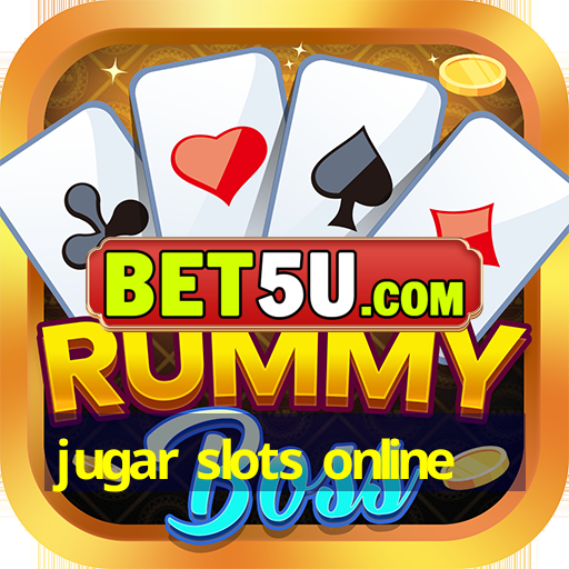 jugar slots online